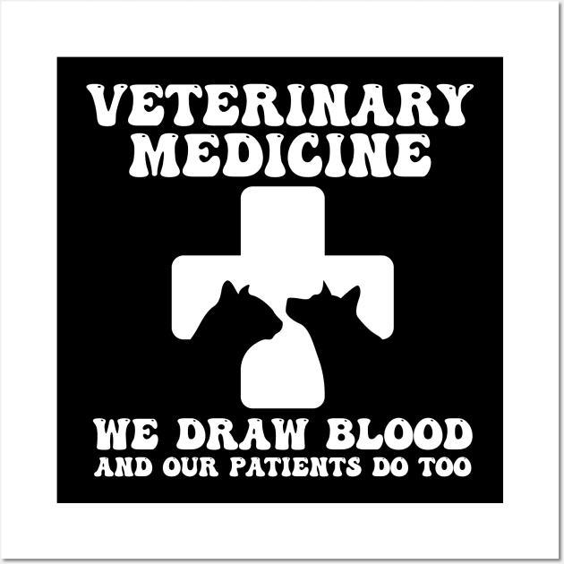 Veterinary Medicine Vet Tech We Draw Blood And Our Patients Do Too Wall Art by Gaming champion